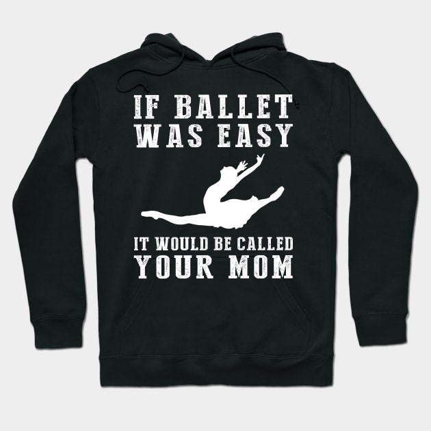 Graceful Humor: If Ballet Was Easy, It Would Be Called Your Mom! ‍️ Hoodie by MKGift